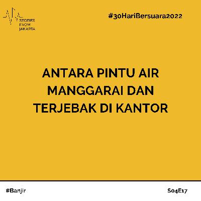 #30HariBersuara2022 Antara Pintu Air Manggarai dan Terjebak di Kantor