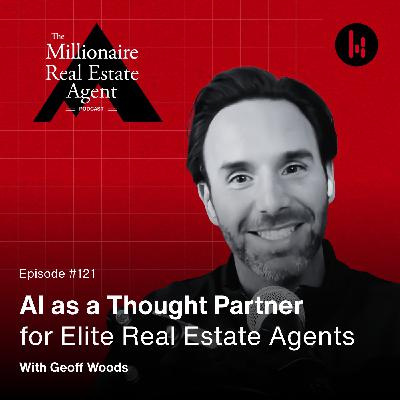121. AI as a Thought Partner for Elite Real Estate Agents With Geoff Woods