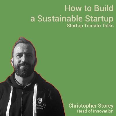 How to Build a Sustainable Startup- Interview with Chris Storey