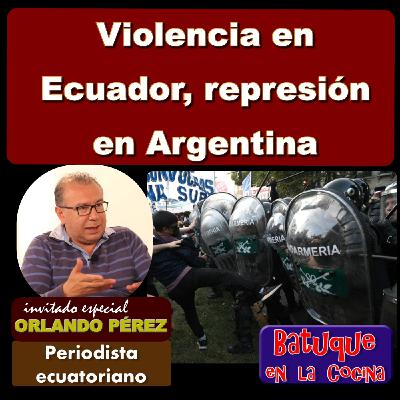 Violencia en Ecuador, represión en Argentina Violencia en Ecuador, represión en Argentina