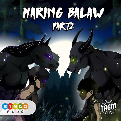 Episode 36: Haring Balaw (Part 2) Episode 36: Haring Balaw (Part 2)