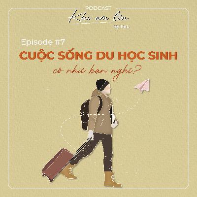 #7: Cuộc sống du học sinh có như bạn nghĩ?