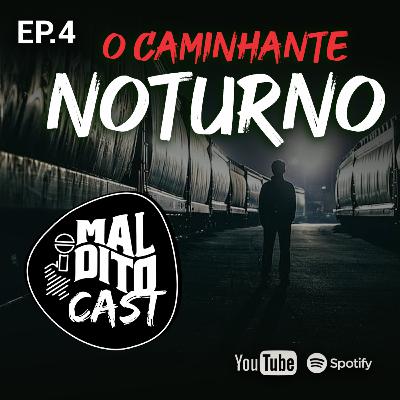Malditocast 004 | O CAMINHANTE NOTURNO