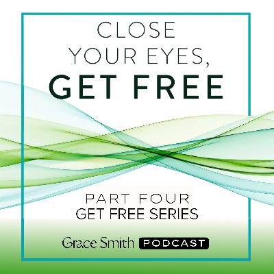 Part 4: Close Your Eyes, Get Free