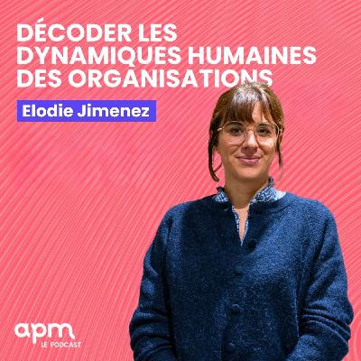 Elodie Jimenez - Rendre l’invisible visible : décoder les dynamiques humaines des organisations.