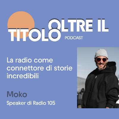 La radio come connettore di storie incredibili con Moko, speaker di Radio 105 La radio come connettore di storie incredibili con Moko, speaker di Radio 105