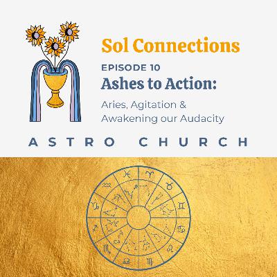 Ep. 10 | Astro Church | Ashes to Action: Aries, Agitation & Awakening our Audacity