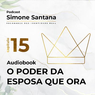 Audiobook - O PODER DA ESPOSA QUE ORA | Cap.15
