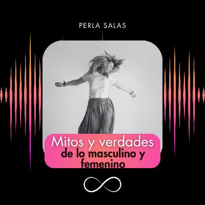 Mitos y verdades de lo masculino y lo femenino Mitos y verdades de lo masculino y lo femenino