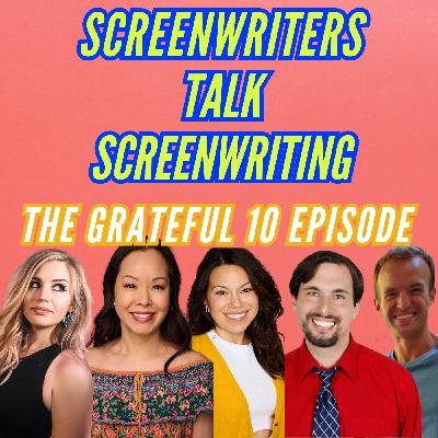 The Grateful 10 Episode - Screenwriters and Actors Get Grateful