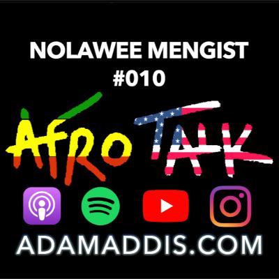 Nolawee Mengist | Afro Talk #019 Nolawee Mengist | Afro Talk #019