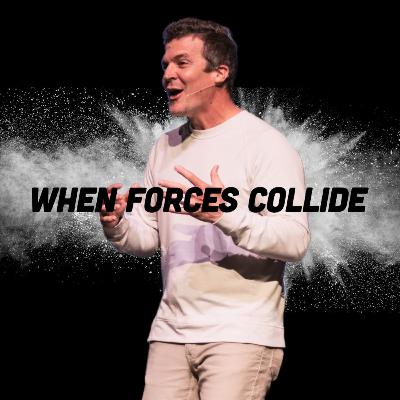 When Forces Collide