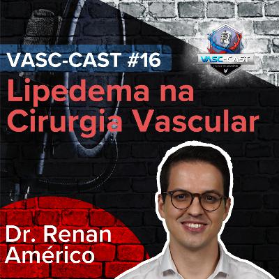 VASC-Cast #16 - Lipedema na Cirurgia Vascular com Dr. Renan Américo