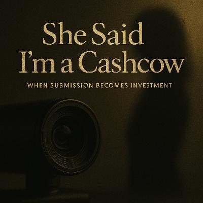 She Said I’m a Cashcow — When Submission Becomes Investment She Said I’m a Cashcow — When Submission Becomes Investment