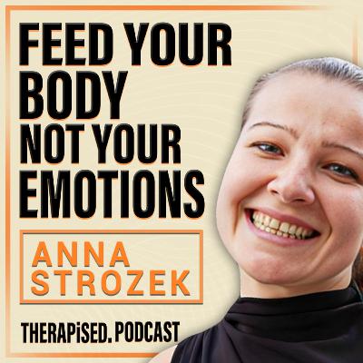 Ep 12: Transform Your Relationship with Food with Psycho-Nutritionist Anna Strozek
