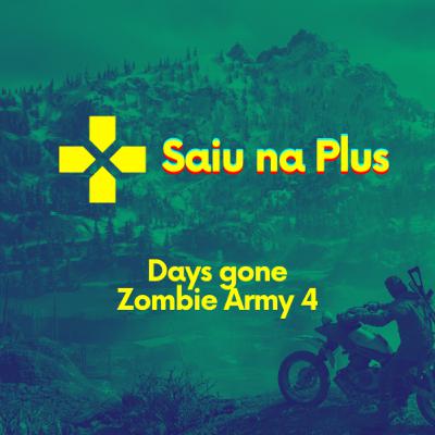Saiu nas plus #02 - Days gone e Zombie army 4