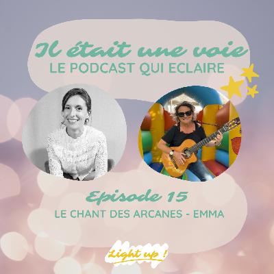 #15 : Le chant des Arcanes avec Emma #15 : Le chant des Arcanes avec Emma
