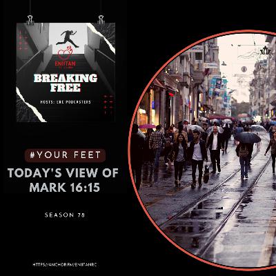 Your Feet (4): Today's view of Mark 16:15 Your Feet (4): Today's view of Mark 16:15