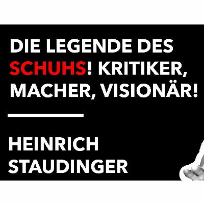 Heinrich Staudinger - Die Legende des Schuhs! Macher, Kritiker, Visionär! Heinrich Staudinger - Die Legende des Schuhs! Macher, Kritiker, Visionär!