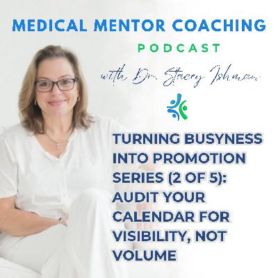 Turning Busyness Into Promotion Series (2 of 5): Audit Your Calendar for Visibility, Not Volume Turning Busyness Into Promotion Series (2 of 5): Audit Your Calendar for Visibility, Not Volume