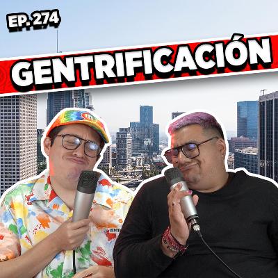 Episodio #274 / GENTRIFICACIÓN