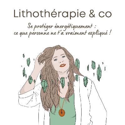 220 -  Se protéger énergétiquement : ce que personne ne t’a vraiment expliqué !