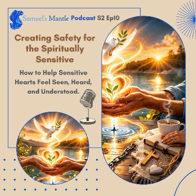 S2 Ep10 - Creating Safety for the Spiritually Sensitive, How to Help Sensitive Hearts Feel Seen, Heard, and Understood. S2 Ep10 - Creating Safety for the Spiritually Sensitive, How to Help Sensitive Hearts Feel Seen, Heard, and Understood.