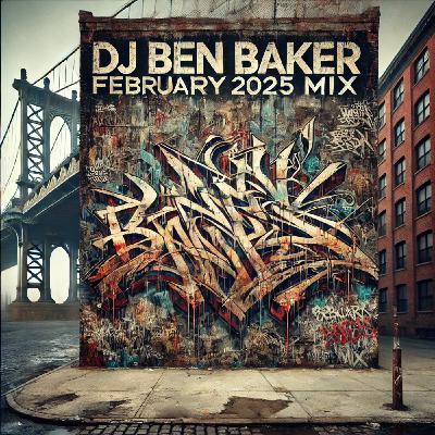 Episode 33: February 2025 Mix - DJ Ben Baker