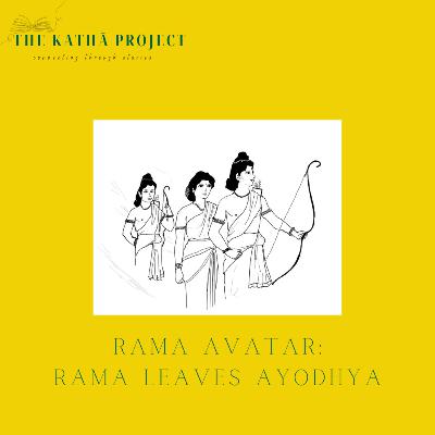 Kathā 13: Rama Avatar - Rama Leaves Ayodhya Kathā 13: Rama Avatar - Rama Leaves Ayodhya