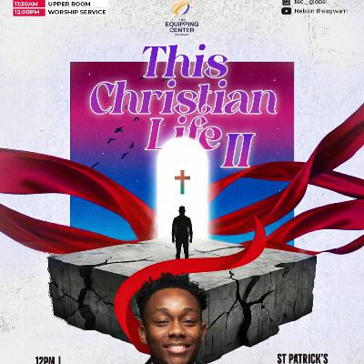 This Christian Life 2 || My Church and I || The Equipping Center Global || Pastor Nelson Iheagwam
