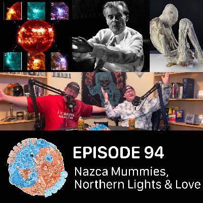 #94 – Nazca Mummies, Northern Lights & Love #94 – Nazca Mummies, Northern Lights & Love