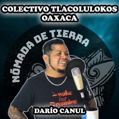 Nómada de Tierra #33 Darío Canul | @tlakolulokos Oaxaca