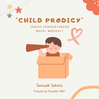 Child Prodigy; Sebuah Keberuntungan Modal Musikal? Child Prodigy; Sebuah Keberuntungan Modal Musikal?