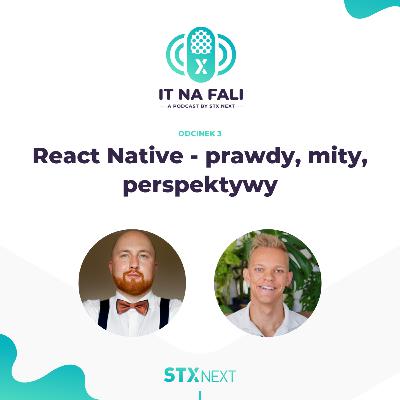 React Native - prawdy, mity, perspektywy. IT na fali #3 React Native - prawdy, mity, perspektywy. IT na fali #3