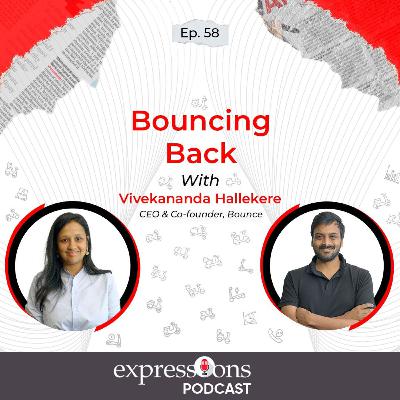 Episode: 58 | Bouncing Back | Vivekananda Hallekere, co-founder and CEO of Bounce | Expressions Podcast Episode: 58 | Bouncing Back | Vivekananda Hallekere, co-founder and CEO of Bounce | Expressions Podcast