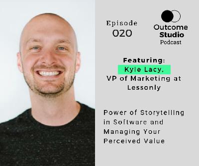 020: Power of Storytelling in Software, Managing Perceived Value with Kyle Lacy 020: Power of Storytelling in Software, Managing Perceived Value with Kyle Lacy
