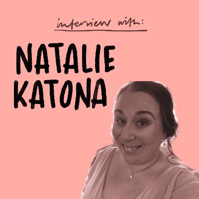 Interview with Natalie Katona (To All The Men I've Tolerated Before podcast)