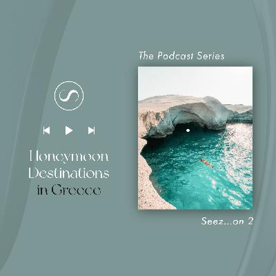 S2E1: Honeymoon Destinations in Greece