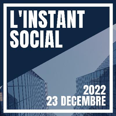 L'Instant Social - 23 Décembre 2022