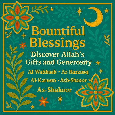 Bountiful Blessings: Discover the Names of Allah for Gifts and Generosity 🌿| Ep. 04