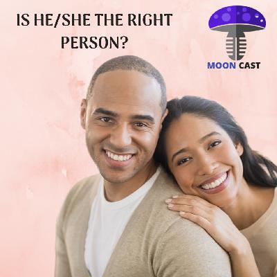 MOONCAST - EP6 IS HE/SHE THE RIGHT PERSON?
