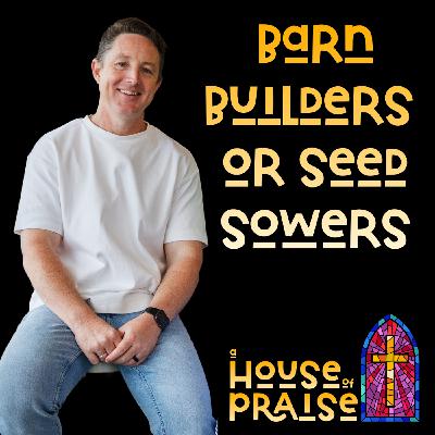Barn Builders or Seed Sowers - Pastor Luke Main