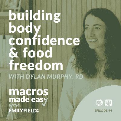 Building Body Confidence & Food Freedom with Dylan Murphy, RD