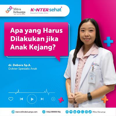 Konter Sehat: Kejang pada Anak, Apakah Berbahaya? (Eps: 179)