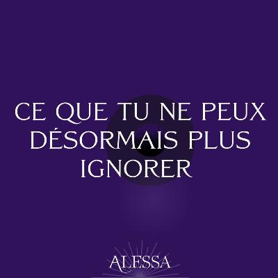 Ce que tu ne peux désormais plus ignorer