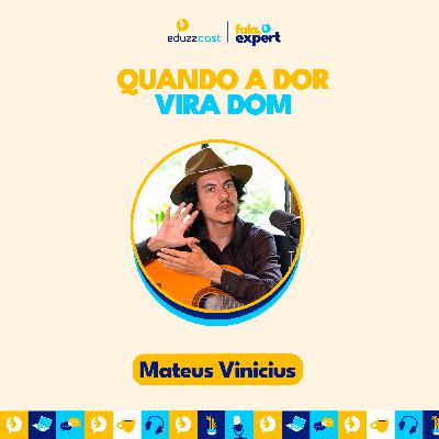 Quando a Dor Vira Dom | Mateus Vinicius | EduzzCast #44