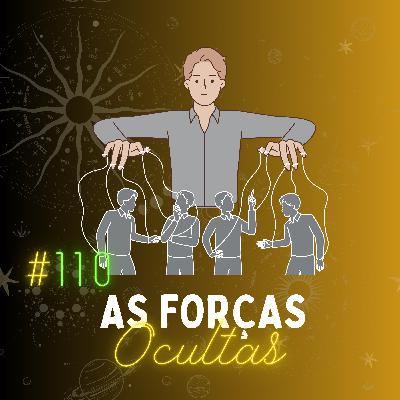 #110 - O que as "Forças Ocultas" fazem para impedir a evolução humana?