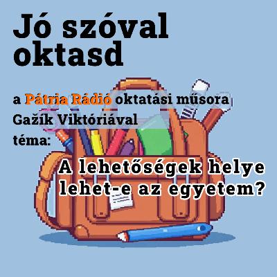 Jó szóval oktasd #10 | A lehetőségek helye lehet-e az egyetem?