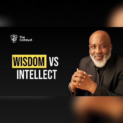 Wisdom VS Intellect | Be Transformed Podcast Wisdom VS Intellect | Be Transformed Podcast