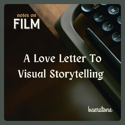 A Love Letter To Visual Storytelling